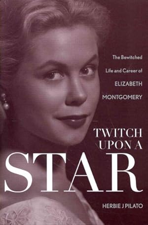 Seller image for Twitch upon a Star : The Bewitched Life and Career of Elizabeth Montgomery for sale by GreatBookPrices