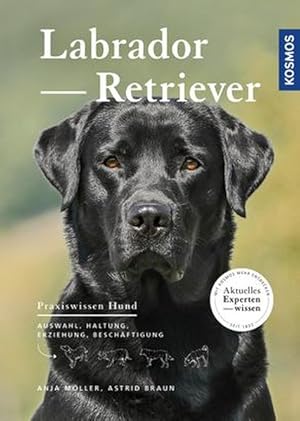 Labrador Retriever. Auswahl, Haltung, Erziehung, Beschäftigung.