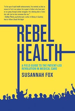 Bild des Verkufers fr Rebel Health : A Field Guide to the Patient-Led Revolution in Medical Care zum Verkauf von AHA-BUCH GmbH