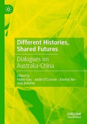 Bild des Verkufers fr Different Histories, Shared Futures : Dialogues on Australia-China zum Verkauf von AHA-BUCH GmbH