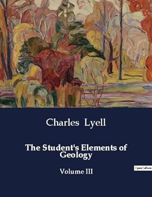 Seller image for The Student's Elements of Geology : Volume III for sale by Smartbuy