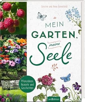 Bild des Verkufers fr Mein Garten, meine Seele : Pflanzideen, Rezepte und Geschichten zum Verkauf von AHA-BUCH GmbH
