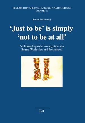 Bild des Verkufers fr Just to Be' Is Simply 'Not to Be at All' : An Ethno Linguistic Investigation into Bemba Worldview and Personhood zum Verkauf von GreatBookPrices