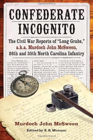 Bild des Verkufers fr Confederate Incognito: The Civil War Reports of "Long Grabs," a.k.a. Murdoch John McSween, 26th and 35th North Carolina Infantry by Murdoch John McSween, E.B. Munson [Paperback ] zum Verkauf von booksXpress