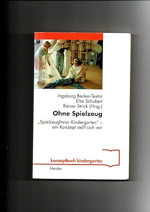 Bild des Verkufers fr Ingeborg Becker-Textor, Ohne Spielzeug - spielzeugfreier Kindergarten - ein Konzept stellt sich vor zum Verkauf von sonntago DE