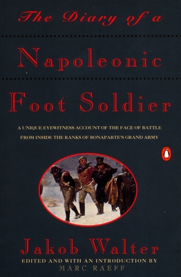 Bild des Verkufers fr The Diary of a Napoleonic Foot Soldier: A Unique Eyewitness Account of the Face of Battle from Inside the Ranks of Bonaparte's Grand Army (Paperback or Softback) zum Verkauf von BargainBookStores