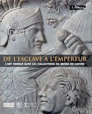 Immagine del venditore per De l'esclave  l'empereur: L'art romain dans les collections du muse du Louvre venduto da Librairie du Bacchanal