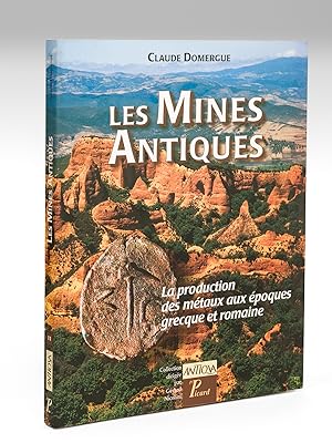 Les mines antiques. La production des métaux aux époques grecques et romaines.