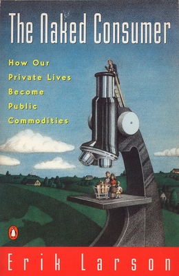 Image du vendeur pour Naked Consumer: How Our Private Lives Become Public Commodities (Paperback or Softback) mis en vente par BargainBookStores