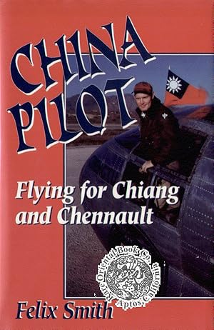 Seller image for CHINA PILOT: FLYING FOR CHIANG AND CHENNAULT. [With Vietnamese "WANTED DEAD OR A for sale by RARE ORIENTAL BOOK CO., ABAA, ILAB