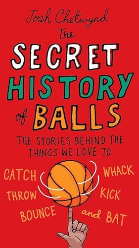 Immagine del venditore per The Secret History of Balls: The Stories Behind the Things We Love to Catch, Whack, Throw, Kick, Bounce and B at venduto da moluna