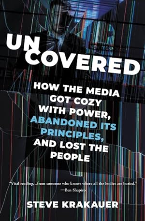Imagen del vendedor de Uncovered : How the Media Got Cozy With Power, Abandoned Its Principles, and Lost the People a la venta por GreatBookPrices