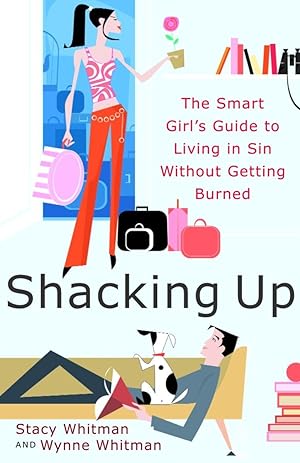 Image du vendeur pour Shacking Up: The Smart Girl\ s Guide to Living in Sin Without Getting Burned mis en vente par moluna