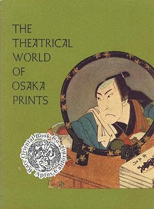 Bild des Verkufers fr THE THEATRICAL WORLD OF OSAKA PRINTS: A Collection of 18th &19th Century Japanes zum Verkauf von RARE ORIENTAL BOOK CO., ABAA, ILAB
