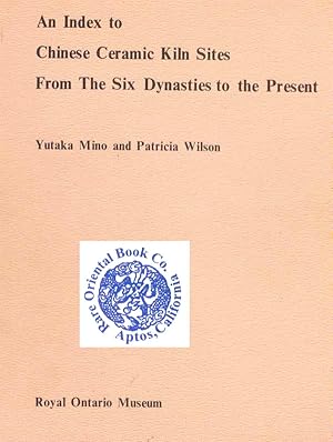 Bild des Verkufers fr AN INDEX TO CHINESE CERAMIC KILN SITES FROM THE SIXTH DYNASTY TO THE PRESENT. zum Verkauf von RARE ORIENTAL BOOK CO., ABAA, ILAB