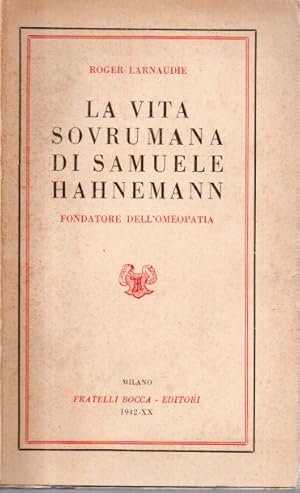 La vita sovraumana di Samuele Hahnemann fondatore dell'omeopatia