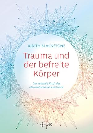 Bild des Verkufers fr Trauma und der befreite Krper Die heilende Kraft des elementaren Bewusstseins zum Verkauf von primatexxt Buchversand