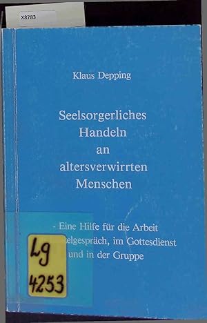 Seller image for Seelsorgerliches Handeln an altersverwirrten Menschen. Eine Hilfe fr die Arbeit im Einzelgesprch, im Gottesdienst und in der Gruppe. for sale by Antiquariat Bookfarm