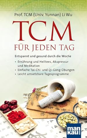 TCM für jeden Tag. Entspannt und gesund durch die Woche