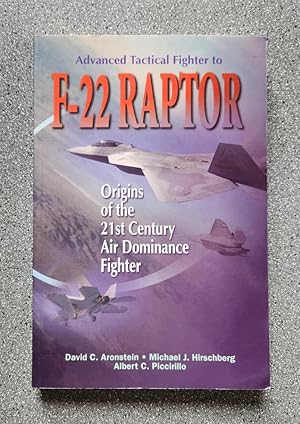 Image du vendeur pour Advanced Tactical Fighter to F-22 Raptor: Origins of the 21st Century Air Dominance Fighter mis en vente par Books on the Square