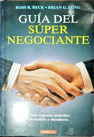 Seller image for Gua del super negociante ? Como negociar acuerdos favotrables y duraderos for sale by Paraso Lector