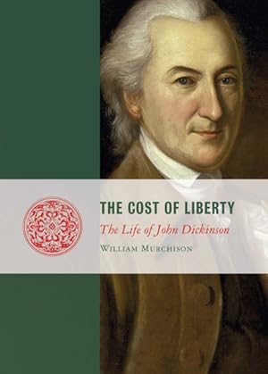 Seller image for Cost of Liberty : The Life of John Dickinson for sale by GreatBookPrices
