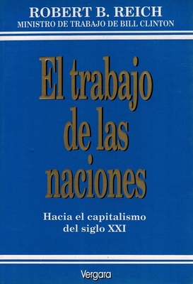 Imagen del vendedor de El trabajo de las naciones ? Hacia el capitalismo del siglo XXI a la venta por Paraso Lector