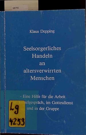 Seller image for Seelsorgerliches Handeln an altersverwirrten Menschen. Eine Hilfe fr die Arbeit im Einzelgesprch, im Gottesdienst und in der Gruppe. for sale by Antiquariat Bookfarm