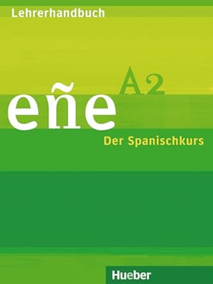 eÃ±e A2: Der Spanischkurs / Lehrerhandbuch - Guía didáctica