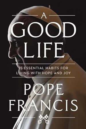 Immagine del venditore per Good Life : 15 Essential Habits for Living With Hope and Joy venduto da GreatBookPrices