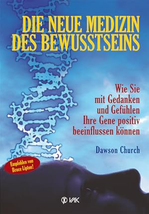 Bild des Verkufers fr Die neue Medizin des Bewusstseins: Wie Sie mit Gedanken und Gefhlen Ihre Gene positiv beeinflussen knnen Wie Sie mit Gedanken und Gefhlen Ihre Gene positiv beeinflussen knnen zum Verkauf von Antiquariat Mander Quell