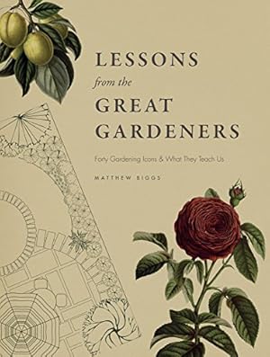 Seller image for Lessons from the Great Gardeners: Forty Gardening Icons and What They Teach Us by Biggs, Matthew [Hardcover ] for sale by booksXpress