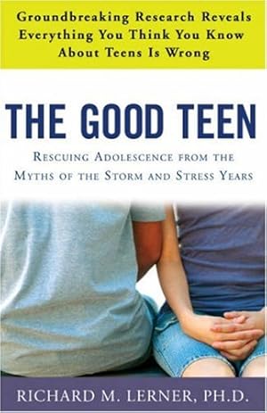 Imagen del vendedor de The Good Teen: Rescuing Adolescence from the Myths of the Storm and Stress Years by Lerner PH.D, Richard M. [Paperback ] a la venta por booksXpress