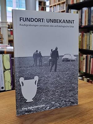 Immagine del venditore per Fundort: unbekannt - Raubgrabungen zerstren das archologische Erbe - Eine Dokumentation, venduto da Antiquariat Orban & Streu GbR