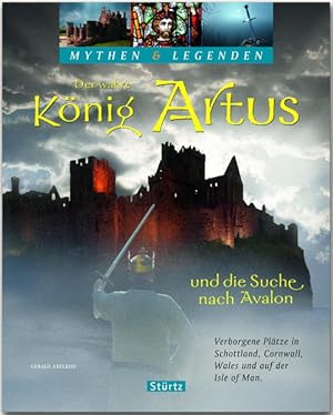 Imagen del vendedor de Der wahre Knig Artus und die Suche nach Avalon - Verborgene Pltze in Schottland, Cornwall, Wales und auf der Isle of Man: Ein hochwertiger Fotoband . Seiten - STRTZ Verlag (Mythen & Legenden) Ein hochwertiger Fotoband mit ber 150 Bildern auf 128 Seiten - STRTZ Verlag a la venta por Antiquariat Mander Quell