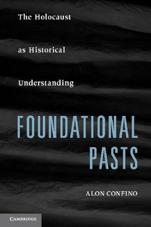Imagen del vendedor de Foundational Pasts: The Holocaust as Historical Understanding by Confino, Alon [Paperback ] a la venta por booksXpress