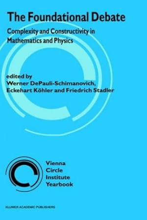 Seller image for The Foundational Debate: Complexity and Constructivity in Mathematics and Physics (Vienna Circle Institute Yearbook) [Hardcover ] for sale by booksXpress