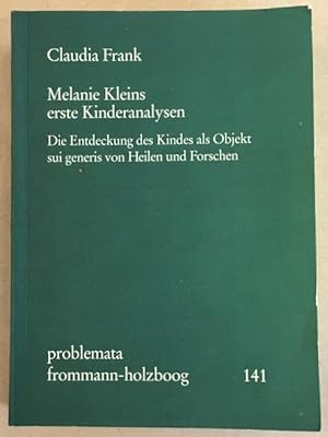 Melanie Kleins erste Kinderanalysen: Die Entdeckung des Kindes als Objekt sui generis von Heilen ...