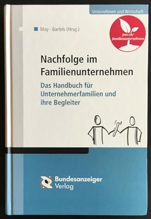 Nachfolge im Familienunternehmen: Das Handbuch für Unternehmerfamilien und ihre Begleiter.