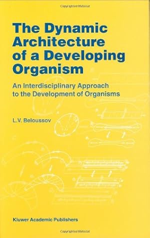 Seller image for The Dynamic Architecture of a Developing Organism: An Interdisciplinary Approach to the Development of Organisms by Beloussov, L.V. [Hardcover ] for sale by booksXpress