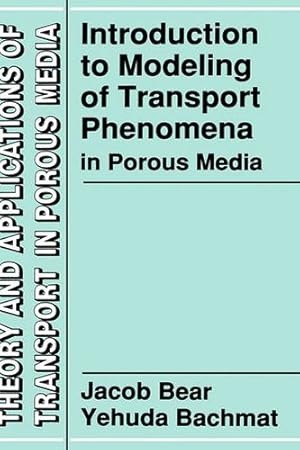 Seller image for Introduction to Modeling of Transport Phenomena in Porous Media (Theory and Applications of Transport in Porous Media) by Bear, Jacob, Bachmat, Y. [Hardcover ] for sale by booksXpress