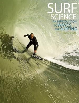 Imagen del vendedor de Surf Science: An Introduction to Waves for Surfing by Butt, Tony, Russell, Paula, Grigg, Rick [Paperback ] a la venta por booksXpress