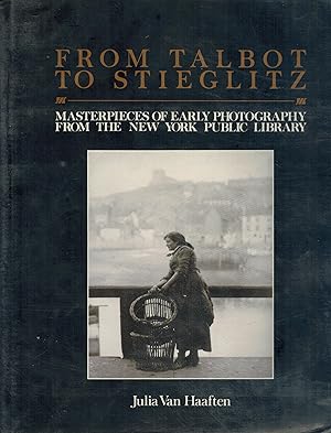 Seller image for FROM TALBOT TO STIEGLITZ: MASTERPIECES OF EARLY PHOTOGRAPHY FROM THE NEW YORK PUBLIC LIBRARY for sale by Books on the Boulevard