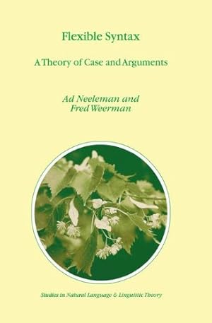 Seller image for Flexible Syntax - A Theory of Case and Arguments (STUDIES IN NATURAL LANGUAGE AND LINGUISTIC THEORY Volume 47) by Neeleman, A., Weerman, F., Neeleman, Ad, Weerman, Fred [Hardcover ] for sale by booksXpress