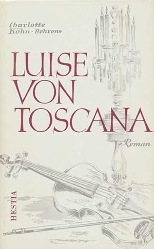 Bild des Verkufers fr Luise von Toscana. Roman. zum Verkauf von ANTIQUARIAT ERDLEN
