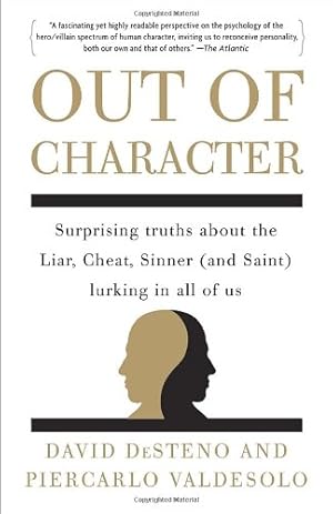 Seller image for Out of Character: Surprising Truths About the Liar, Cheat, Sinner (and Saint) Lurking in All of Us by DeSteno, David, Valdesolo, Piercarlo [Paperback ] for sale by booksXpress