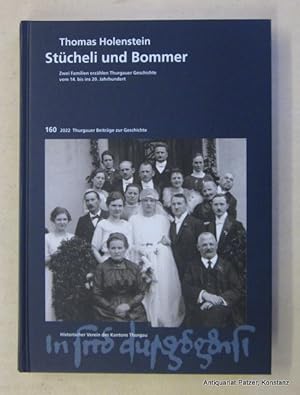 Bild des Verkufers fr Stcheli und Bommer. Zwei Familien erzhlen Thurgauer Geschichte vom 14. bis ins 20. Jahrhundert. Frauenfeld, Verlag des Historischen Vereins des Kantons Thurgau, 2022. Gr.-8vo. Mit zahlreichen, teils farbigen Abbildungen. 243 S. Or.-Pp. (Thurgauer Beitrge zur Geschichte, 160). (ISBN 9783952418697). zum Verkauf von Jrgen Patzer