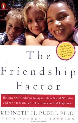 Seller image for The Friendship Factor: Helping Our Children Navigate Their Social World--and Why It Matters for Their Success and Happiness by Rubin, Kenneth, Thompson, Andrea [Paperback ] for sale by booksXpress