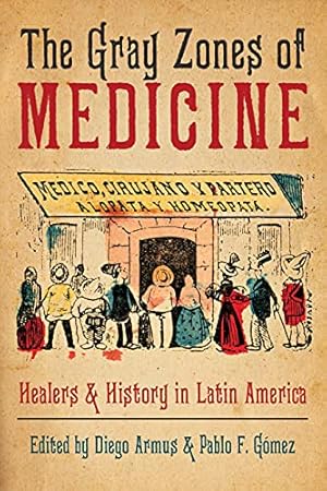 Imagen del vendedor de The Gray Zones of Medicine: Healers and History in Latin America [Hardcover ] a la venta por booksXpress