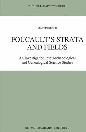 Seller image for Foucaultâ  s Strata and Fields: An Investigation into Archaeological and Genealogical Science Studies (Synthese Library) by Kusch, Maren [Hardcover ] for sale by booksXpress